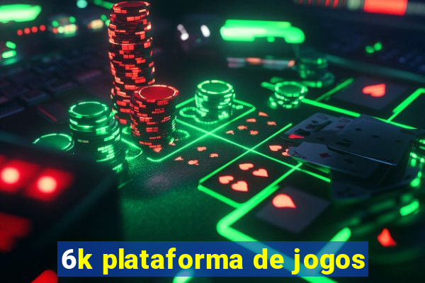 6k plataforma de jogos